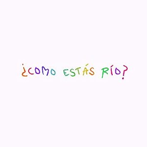 Cómo Estás Río?