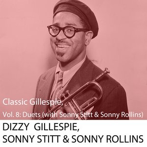 Classic Gillespie, Vol. 8: Duets (with Sonny Stitt & Sonny Rollins)