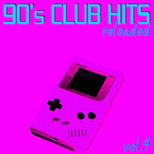 90's Club Hits Reloaded Vol. 4 (Best Of Club, Dance, House, Electro and Techno Remix Collection)