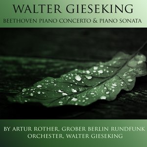 Walter Gieseking: Beethoven Piano Concerto & Piano Sonata