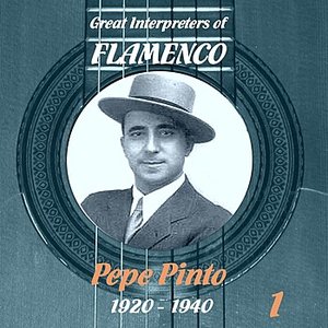 Great Interpreters of Flamenco - Pepe Pinto Vol. 1, 1920 - 1940