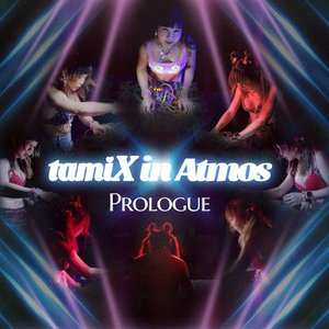 tamiX in Atmos (Prologue)