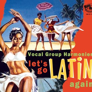 Let's Go Latin Again - Vocal Group Harmonies