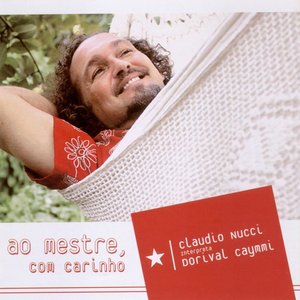 Ao Mestre, com Carinho - Cláudio Nucci Interpreta Dorival Caymmi