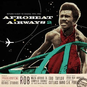 Afrobeat Airways, Vol. 2: Return Flight to Ghana 1974-1983 (Analog Africa No. 14)