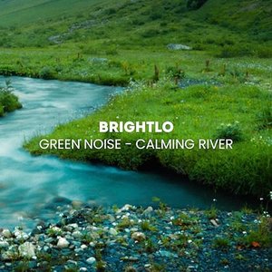 Green Noise - Calming River