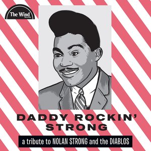Daddy Rockin' Strong: A Tribute to Nolan Strong and the Diablos