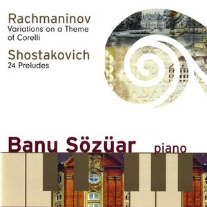 Rachmaninov: Variations on a Theme of Corelli - Shostakovich: 24 Preludes