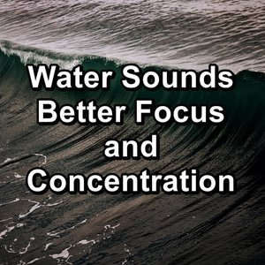 Water Sounds Better Focus and Concentration