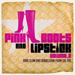 Pink Boots & Lipstick 2 (Rare Glam and Bubblegum from the 70s)