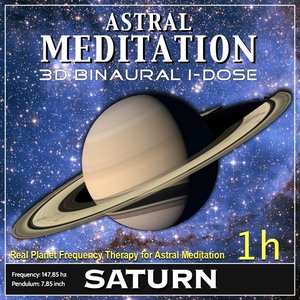 Astral Meditation - Saturn Binaural 3d Idose (1h Real Planet Frequency for Healing Astral Meditation)
