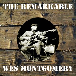 The Remarkable Wes Montgomery