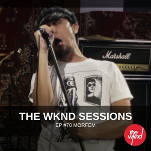 The Wknd Sessions Ep. 70: Morfem