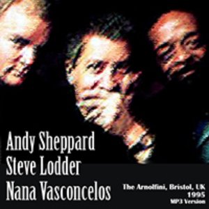 Avatar for Andy Sheppard / Naná Vasconcelos / Steve Lodder