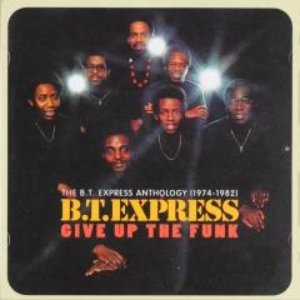 Give Up The Funk (The B.T. Express Anthology: 1974-1982)