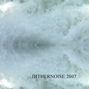 DITHERNOISE 2007