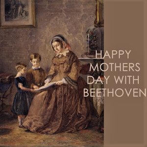 Happy Mothers day with Beethoven