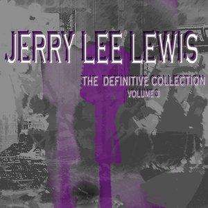 Jerry Lee Lewis the Definitive Collection, Vol. 3