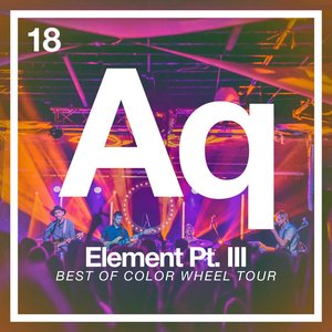 Element Pt. III: Best of Color Wheel Tour (Live 2018)