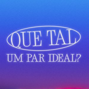 Que Tal Um Par Ideal?