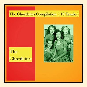 The Chordettes Compilation (40 Tracks)