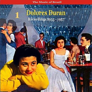 The Music of Brazil: Dolores Duran - Recordings 1955 - 1957