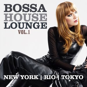Bossa House Lounge, Vol. 1 (New York, Rio, Tokyo)