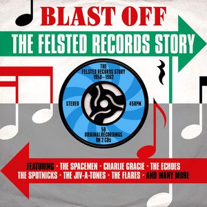 Blast Off: The Felsted Records Story 1958-1962