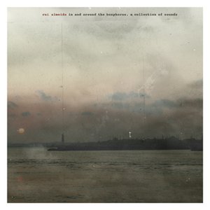 in and around the bosphorus. a collection of sounds