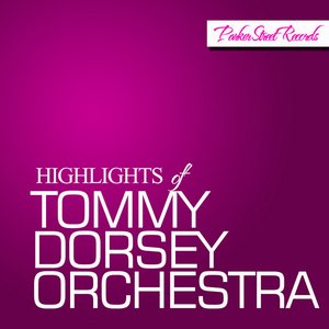 Highlights Of Tommy Dorsey Orchestra