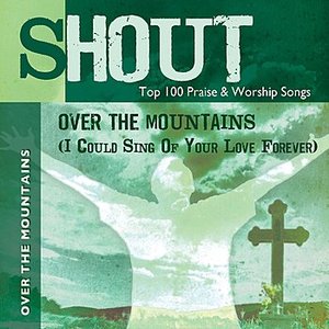 Over the Mountains (I Could Sing of Your Love Forever) - Top 100 Praise & Worship Songs - Practice & Performance