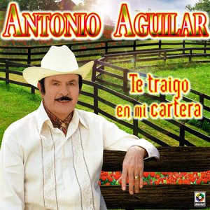 Te Traigo En Mi Cartera - Antonio Aguilar