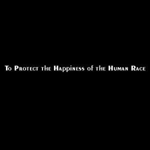 To Protect the Happiness of the Human Race