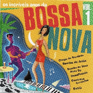 Os Incríveis Anos da Bossa Nova, Vol. 1