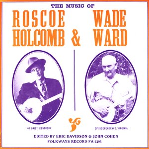 Music of Roscoe Holcomb and Wade Ward