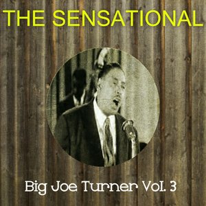 The Sensational Big Joe Turner, Vol. 3