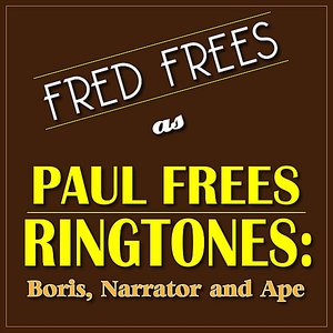 Fred Frees as Paul Frees Ringtones: Boris, Narrator and Ape