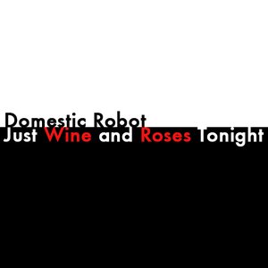 Just Wine and Roses Tonight