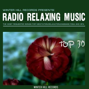 Radio Relaxing Music Top 30 – The Most requested Songs for Meditation,Relaxation,Massage,Yoga and SPA