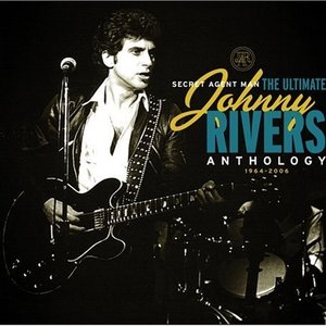 Secret Agent Man: The Ultimate Johnny Rivers Anthology 1964-2006