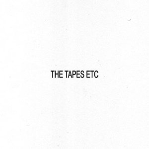 The Tapes etc
