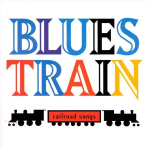 Blues Train: Railroad Songs