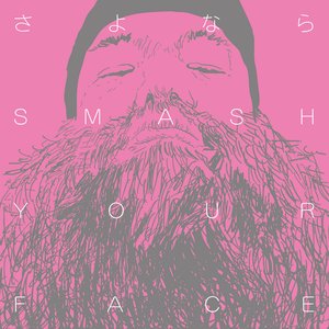 SAYONARA SMASH YOUR FACE