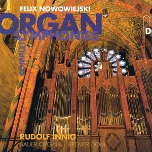 Nowowiejski: Complete Organ Symphonies Vol. 1