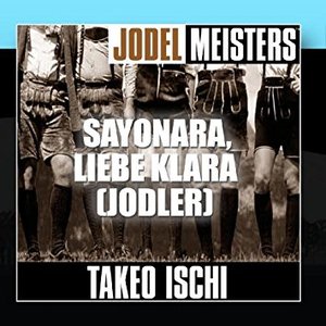 Jodelmeisters: Sayonara, liebe Klara (jodler)