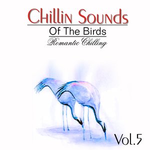 Chillin Sound of Birds, Vol. 5 (Romantic Chillin)