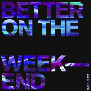 Better on the Weekend