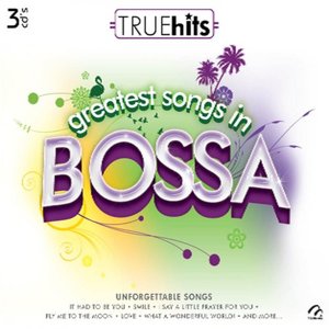 True Hits - Greatest Songs In Bossa