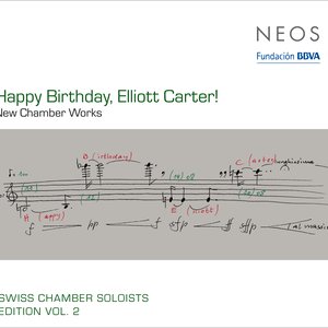 Swiss Chamber Soloists Edition, Vol. 2: Happy Birthday, Elliot Carter!