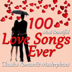 100 Most Beautiful Love Songs Ever (Classics Romantic Masterpieces)